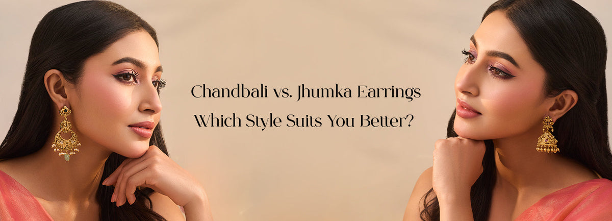 Chandbali vs. Jhumka Earrings: Which Style Suits You Better?