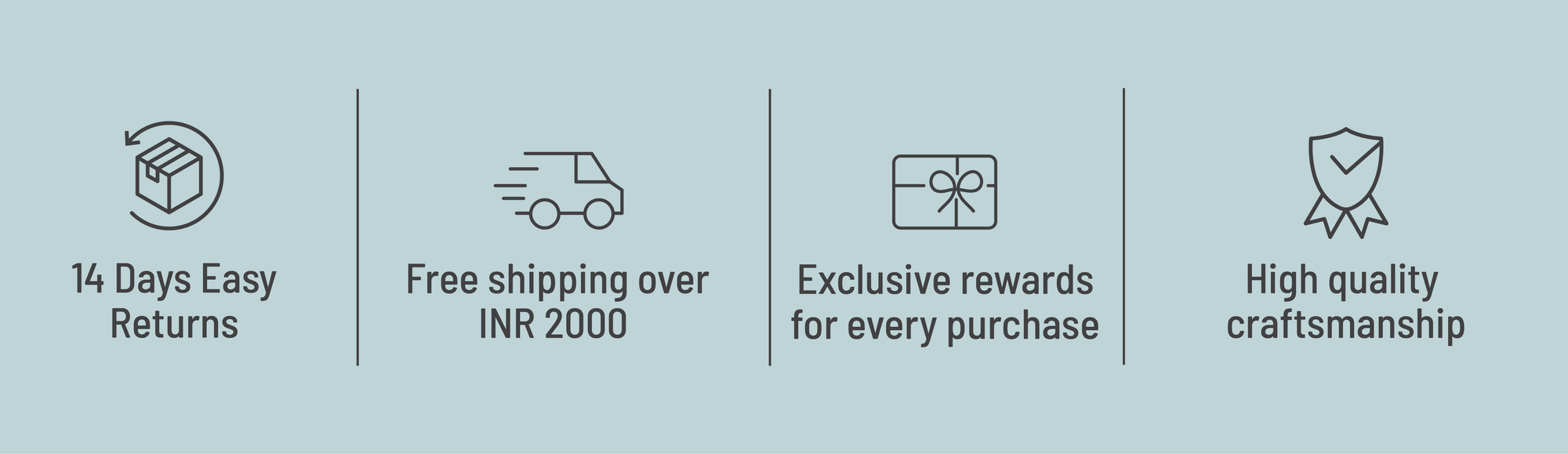 Image showing the USPs of the brand Tarinika which says: 14 day easy returns, Free shipping over INR 2000, Exclusive rewards for every purchase and High quality craftsmanship